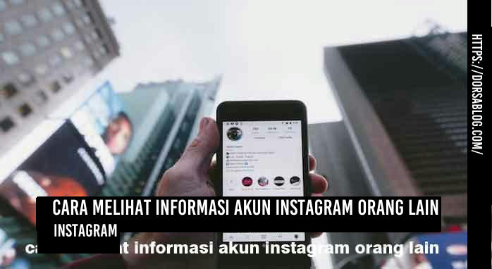 Cara Melihat Informasi Akun Instagram Orang Lain