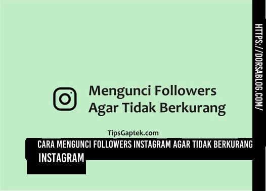 Cara Mengunci Followers Instagram Agar Tidak Berkurang